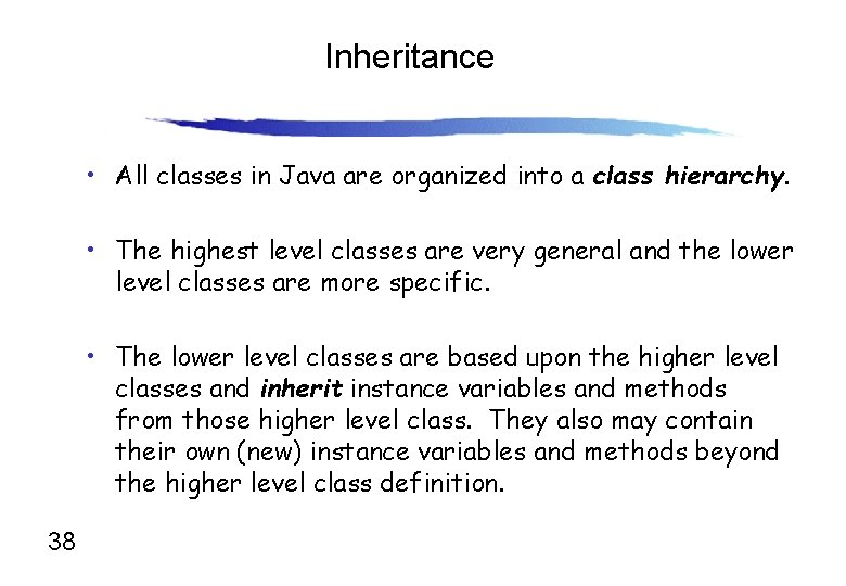 Inheritance • All classes in Java are organized into a class hierarchy. • The