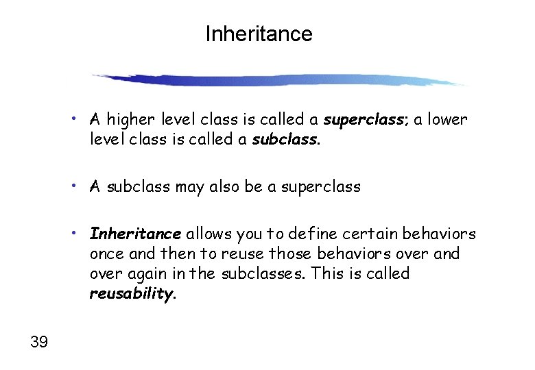 Inheritance • A higher level class is called a superclass; a lower level class