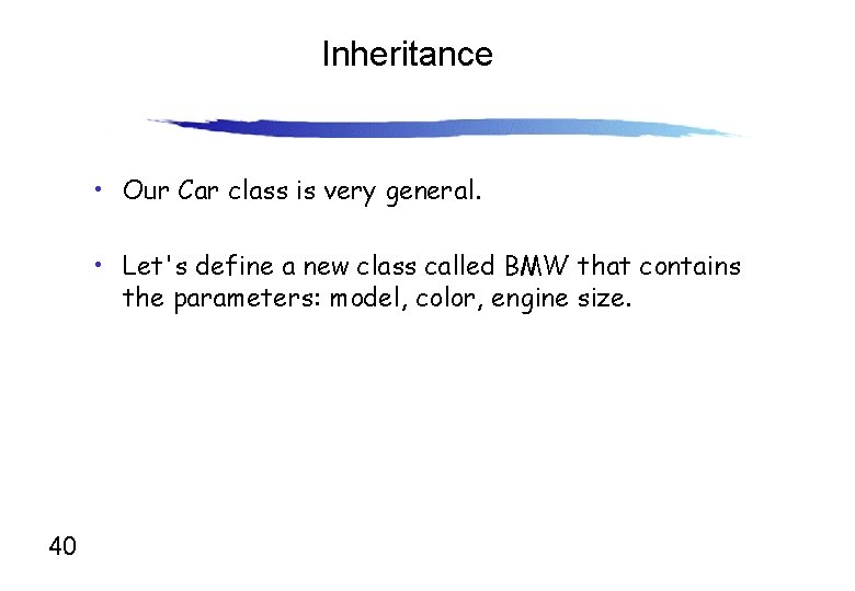 Inheritance • Our Car class is very general. • Let's define a new class