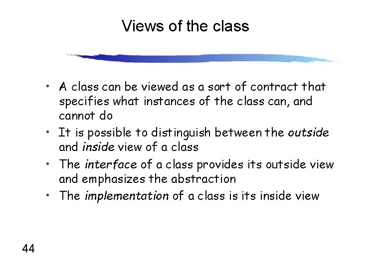 Views of the class • A class can be viewed as a sort of