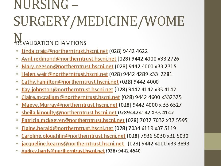 NURSING – SURGERY/MEDICINE/WOME NREVALIDATION CHAMPIONS • • • • Linda. craig@northerntrust. hscni. net (028)