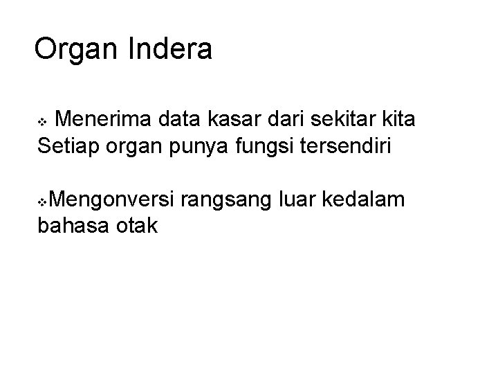 Organ Indera Menerima data kasar dari sekitar kita Setiap organ punya fungsi tersendiri v