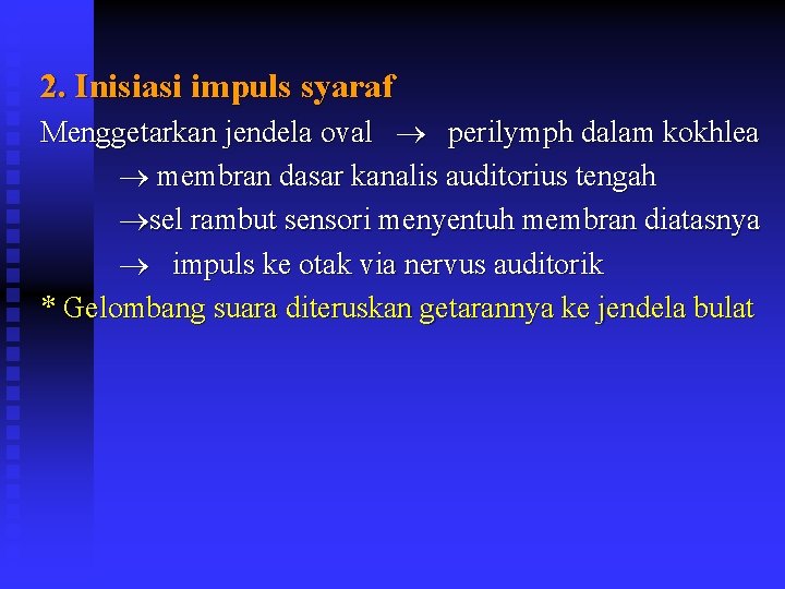 2. Inisiasi impuls syaraf Menggetarkan jendela oval perilymph dalam kokhlea membran dasar kanalis auditorius