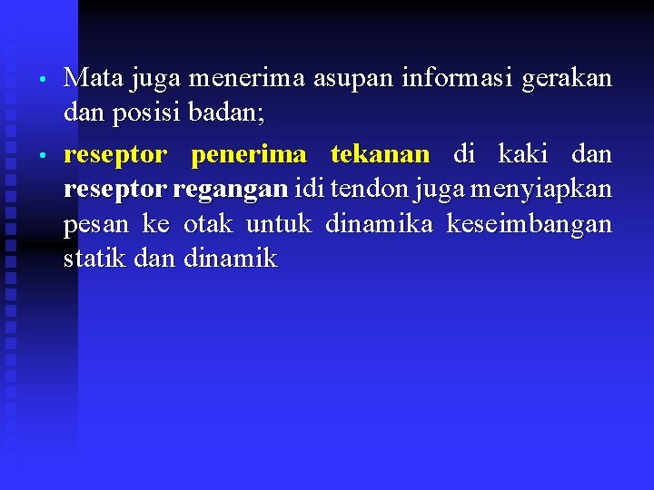  • • Mata juga menerima asupan informasi gerakan dan posisi badan; reseptor penerima