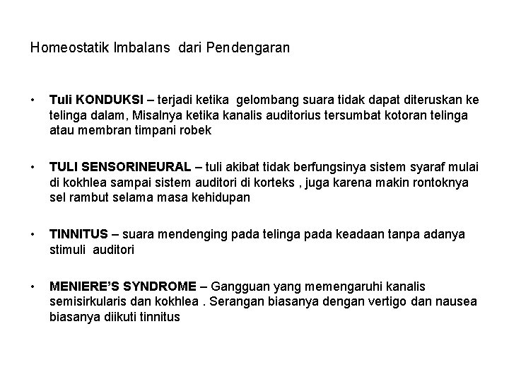 Homeostatik Imbalans dari Pendengaran • Tuli KONDUKSI – terjadi ketika gelombang suara tidak dapat