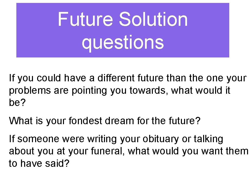 Future Solution questions If you could have a different future than the one your