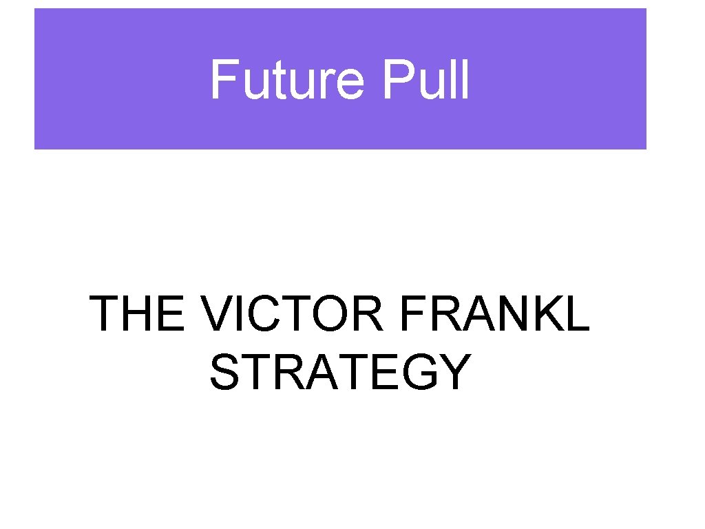 Future Pull THE VICTOR FRANKL STRATEGY 