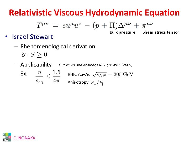 Relativistic Viscous Hydrodynamic Equation Bulk pressure • Israel Stewart – Phenomenological derivation – Applicability