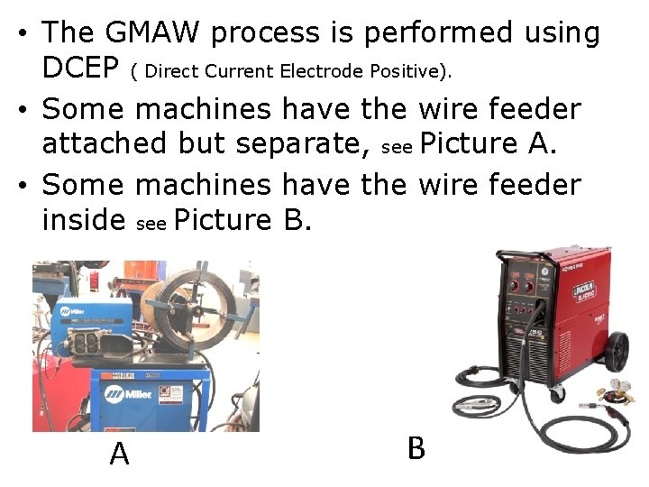  • The GMAW process is performed using DCEP ( Direct Current Electrode Positive).