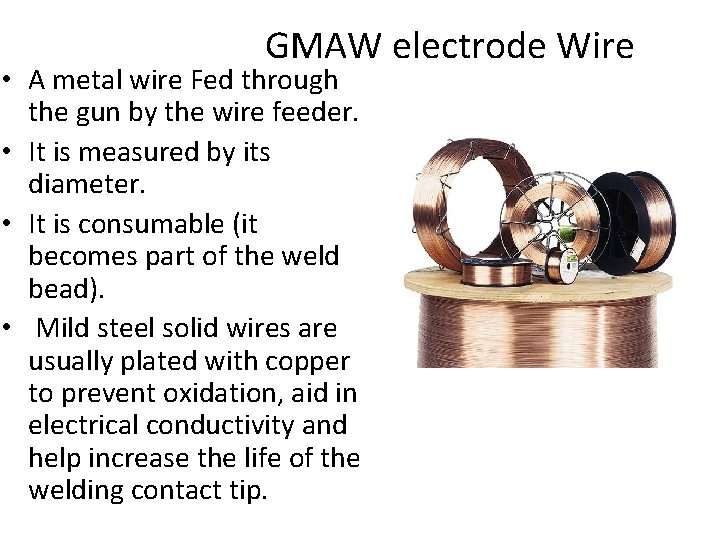 GMAW electrode Wire • A metal wire Fed through the gun by the wire