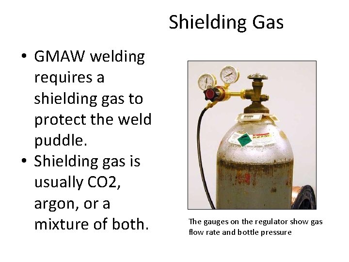 Shielding Gas • GMAW welding requires a shielding gas to protect the weld puddle.