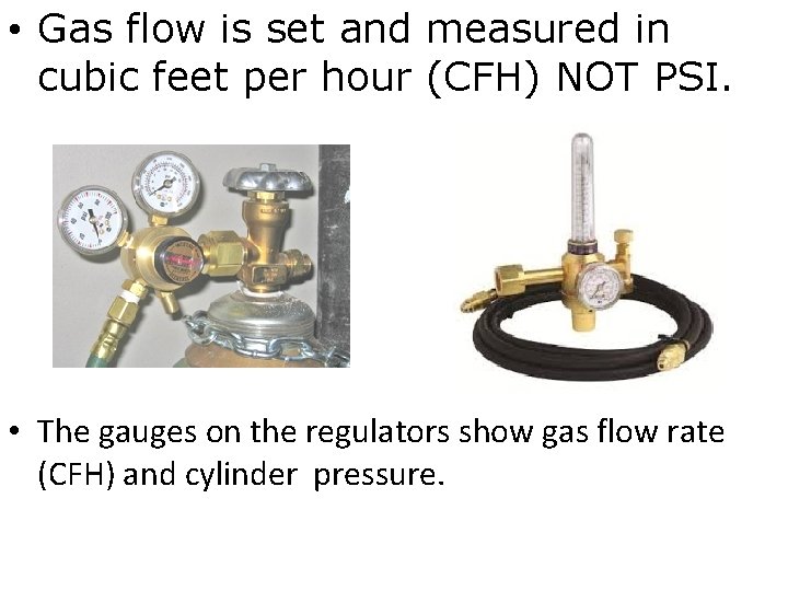  • Gas flow is set and measured in cubic feet per hour (CFH)