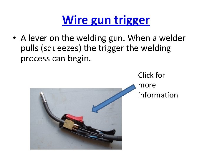 Wire gun trigger • A lever on the welding gun. When a welder pulls