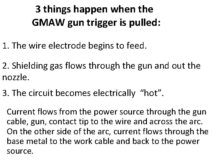 3 things happen when the GMAW gun trigger is pulled: 1. The wire electrode