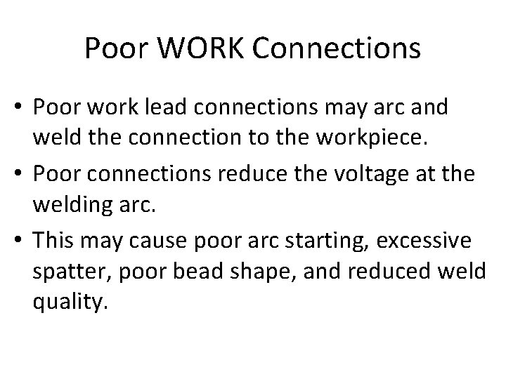 Poor WORK Connections • Poor work lead connections may arc and weld the connection