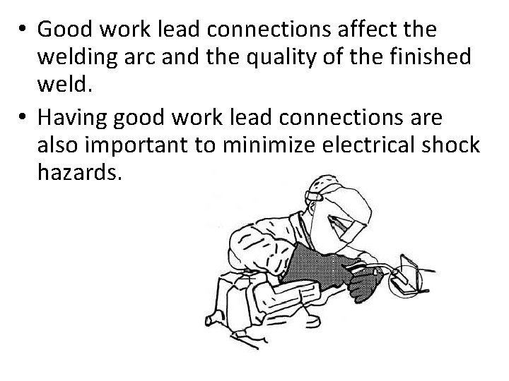  • Good work lead connections affect the welding arc and the quality of