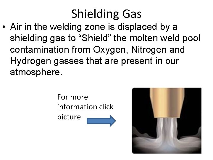 Shielding Gas • Air in the welding zone is displaced by a shielding gas