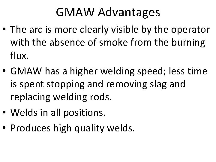 GMAW Advantages • The arc is more clearly visible by the operator with the