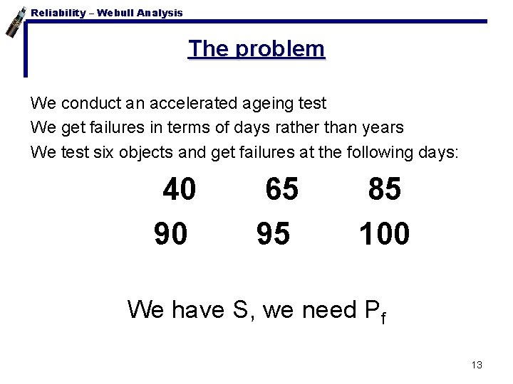 Reliability – Webull Analysis The problem We conduct an accelerated ageing test We get
