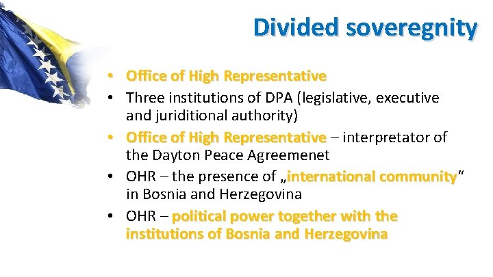 Divided soveregnity • Office of High Representative • Three institutions of DPA (legislative, executive