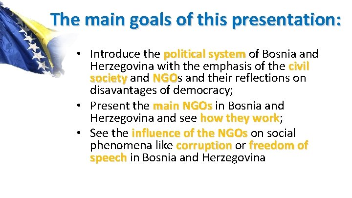 The main goals of this presentation: • Introduce the political system of Bosnia and