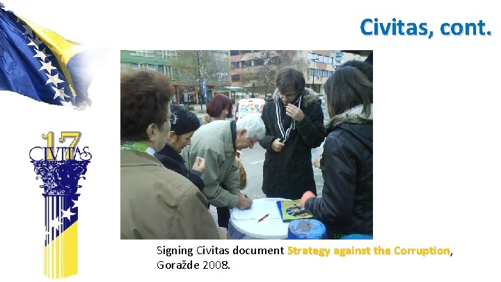 Civitas, cont. Signing Civitas document Strategy against the Corruption, Corruption Goražde 2008. 