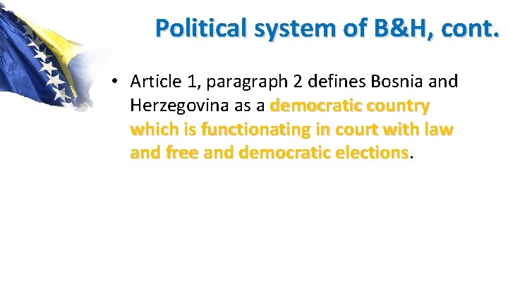 Political system of B&H, cont. • Article 1, paragraph 2 defines Bosnia and Herzegovina