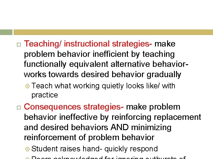 Teaching/ instructional strategies- make problem behavior inefficient by teaching functionally equivalent alternative behaviorworks Teaching/ instructional strategies- make problem behavior inefficient by teaching functionally equivalent alternative behaviorworks