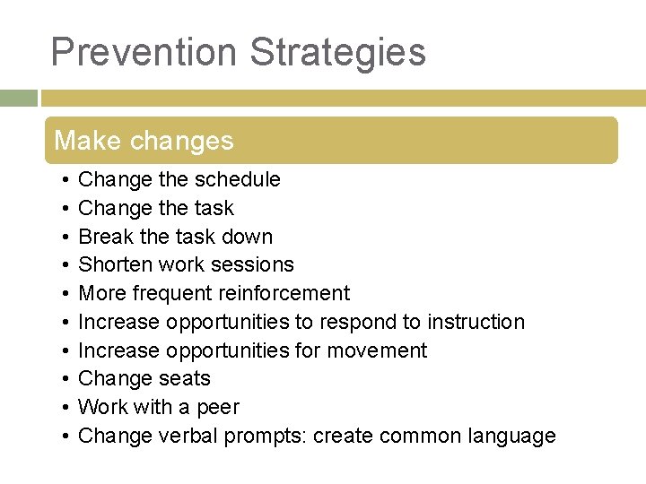 Prevention Strategies Make changes • • • Change the schedule Change the task Break Prevention Strategies Make changes • • • Change the schedule Change the task Break