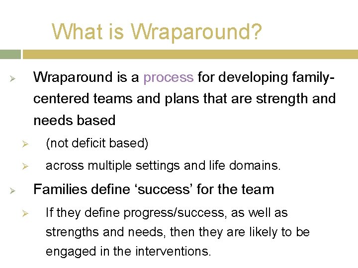 What is Wraparound? Wraparound is a process for developing familycentered teams and plans that What is Wraparound? Wraparound is a process for developing familycentered teams and plans that