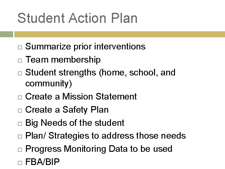 Student Action Plan Summarize prior interventions Team membership Student strengths (home, school, and community) Student Action Plan Summarize prior interventions Team membership Student strengths (home, school, and community)