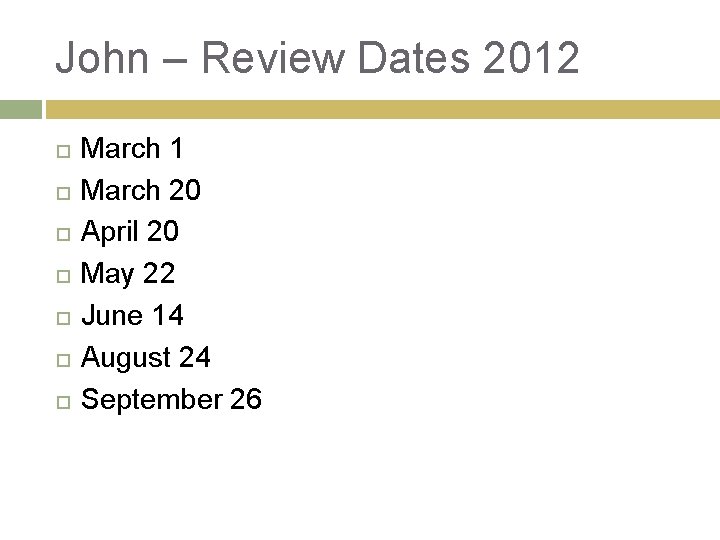John – Review Dates 2012 March 1 March 20 April 20 May 22 June John – Review Dates 2012 March 1 March 20 April 20 May 22 June