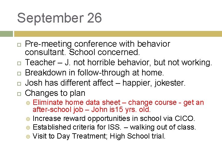 September 26 Pre-meeting conference with behavior consultant. School concerned. Teacher – J. not horrible September 26 Pre-meeting conference with behavior consultant. School concerned. Teacher – J. not horrible