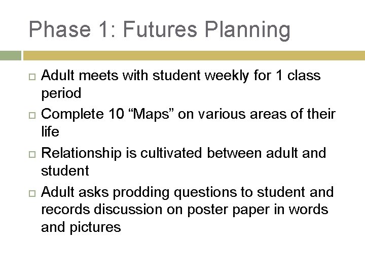 Phase 1: Futures Planning Adult meets with student weekly for 1 class period Complete Phase 1: Futures Planning Adult meets with student weekly for 1 class period Complete