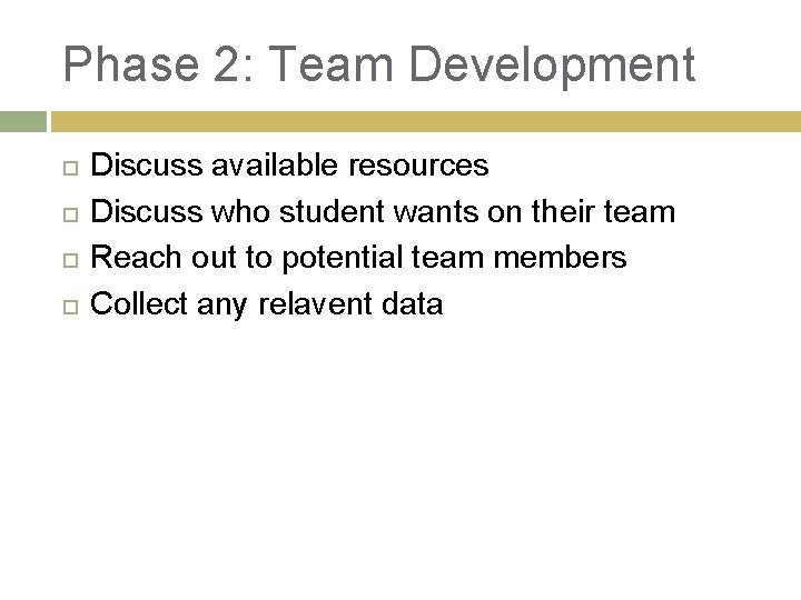 Phase 2: Team Development Discuss available resources Discuss who student wants on their team Phase 2: Team Development Discuss available resources Discuss who student wants on their team