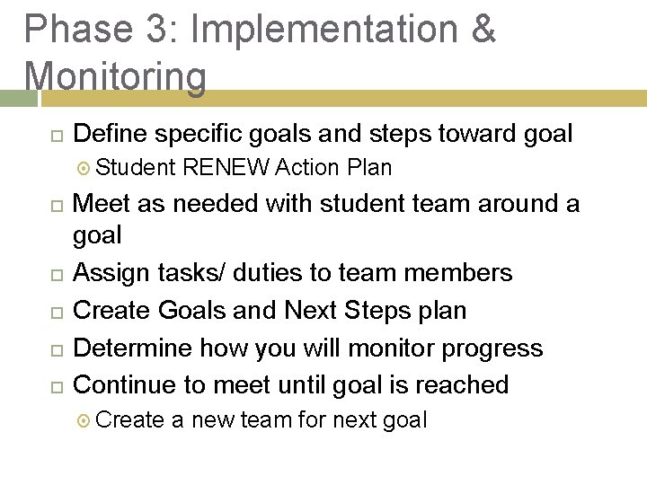 Phase 3: Implementation & Monitoring Define specific goals and steps toward goal Student RENEW Phase 3: Implementation & Monitoring Define specific goals and steps toward goal Student RENEW