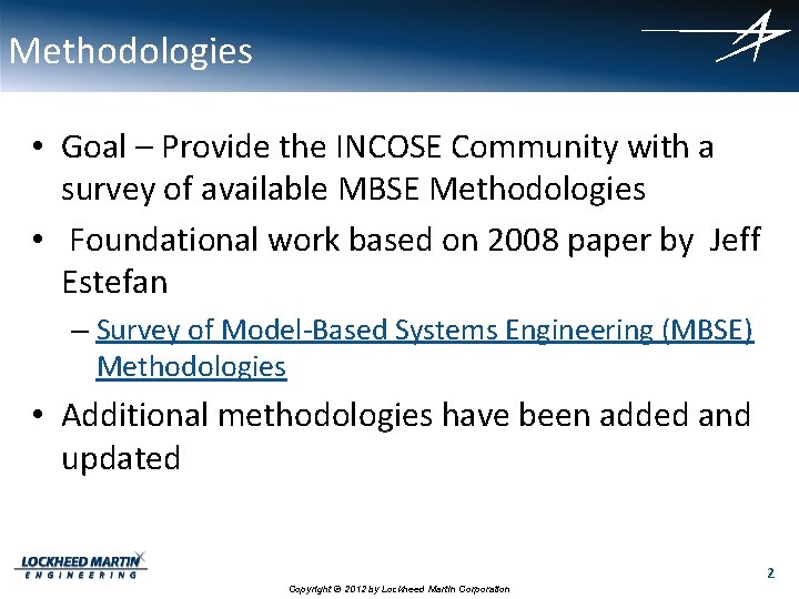 Methodologies • Goal – Provide the INCOSE Community with a survey of available MBSE