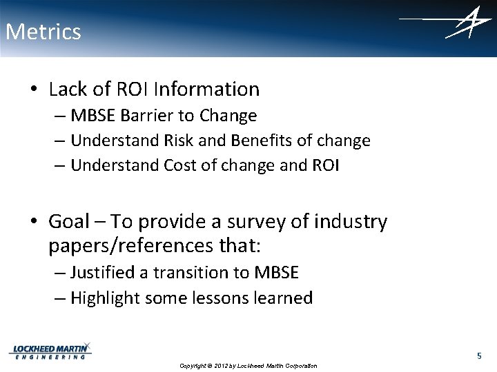 Metrics • Lack of ROI Information – MBSE Barrier to Change – Understand Risk