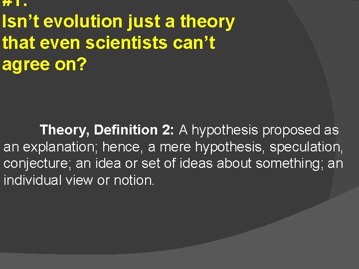 #1: Isn’t evolution just a theory that even scientists can’t agree on? Theory, Definition