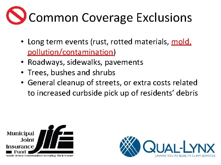 Common Coverage Exclusions • Long term events (rust, rotted materials, mold, pollution/contamination) • Roadways,