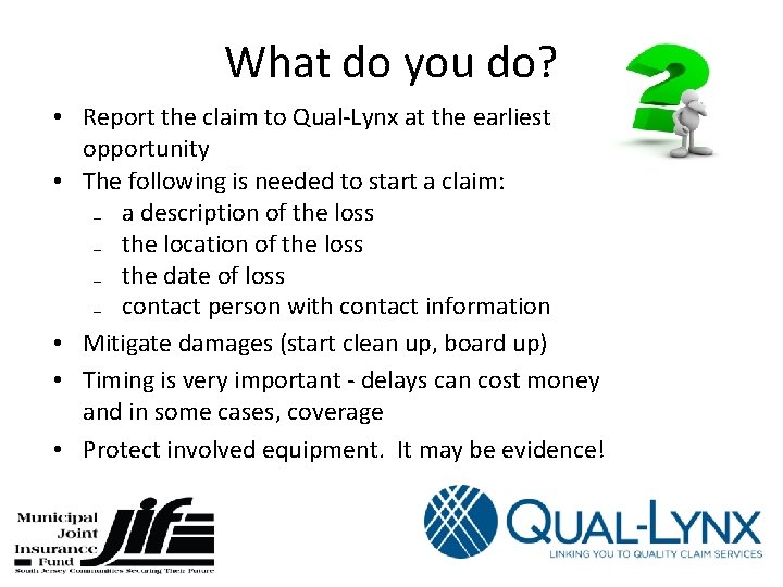 What do you do? • Report the claim to Qual-Lynx at the earliest opportunity