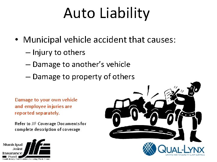 Auto Liability • Municipal vehicle accident that causes: – Injury to others – Damage
