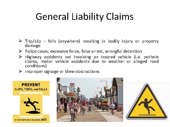 General Liability Claims Ø Trip/slip – falls (anywhere) resulting in bodily injury or property
