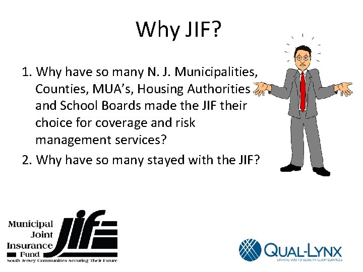 Why JIF? 1. Why have so many N. J. Municipalities, Counties, MUA’s, Housing Authorities