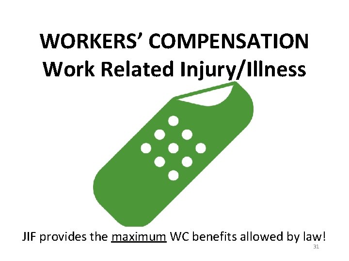 WORKERS’ COMPENSATION Work Related Injury/Illness JIF provides the maximum WC benefits allowed by law!