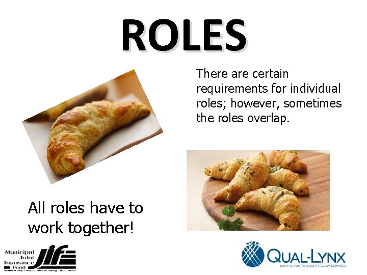 ROLES There are certain requirements for individual roles; however, sometimes the roles overlap. All