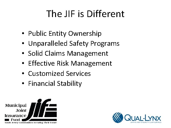 The JIF is Different • • • Public Entity Ownership Unparalleled Safety Programs Solid