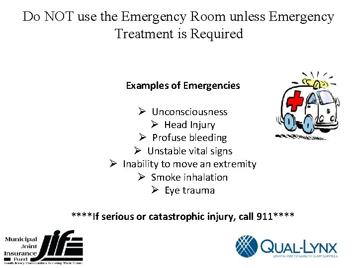 Do NOT use the Emergency Room unless Emergency Treatment is Required Examples of Emergencies