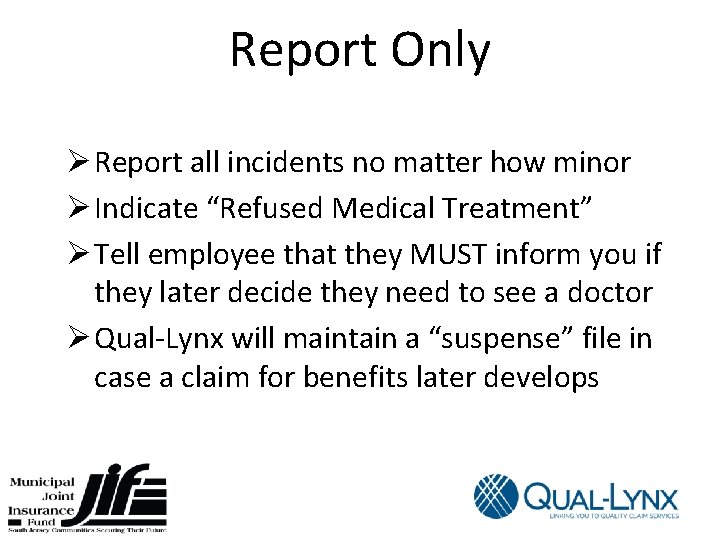 Report Only Ø Report all incidents no matter how minor Ø Indicate “Refused Medical