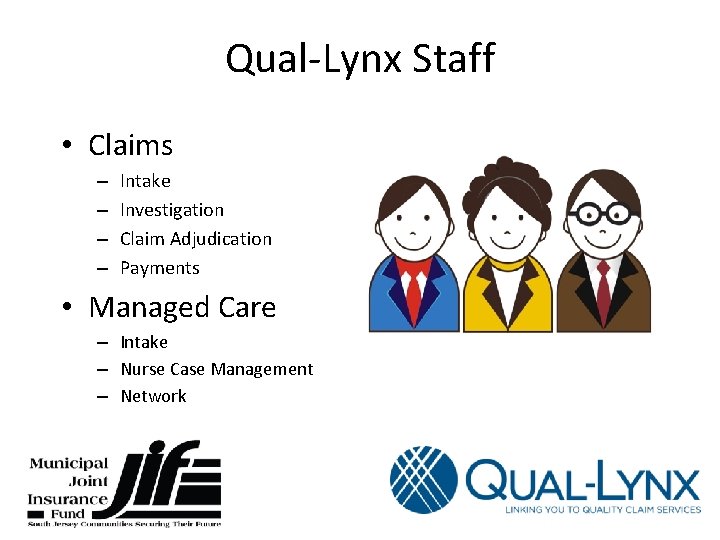 Qual-Lynx Staff • Claims – – Intake Investigation Claim Adjudication Payments • Managed Care